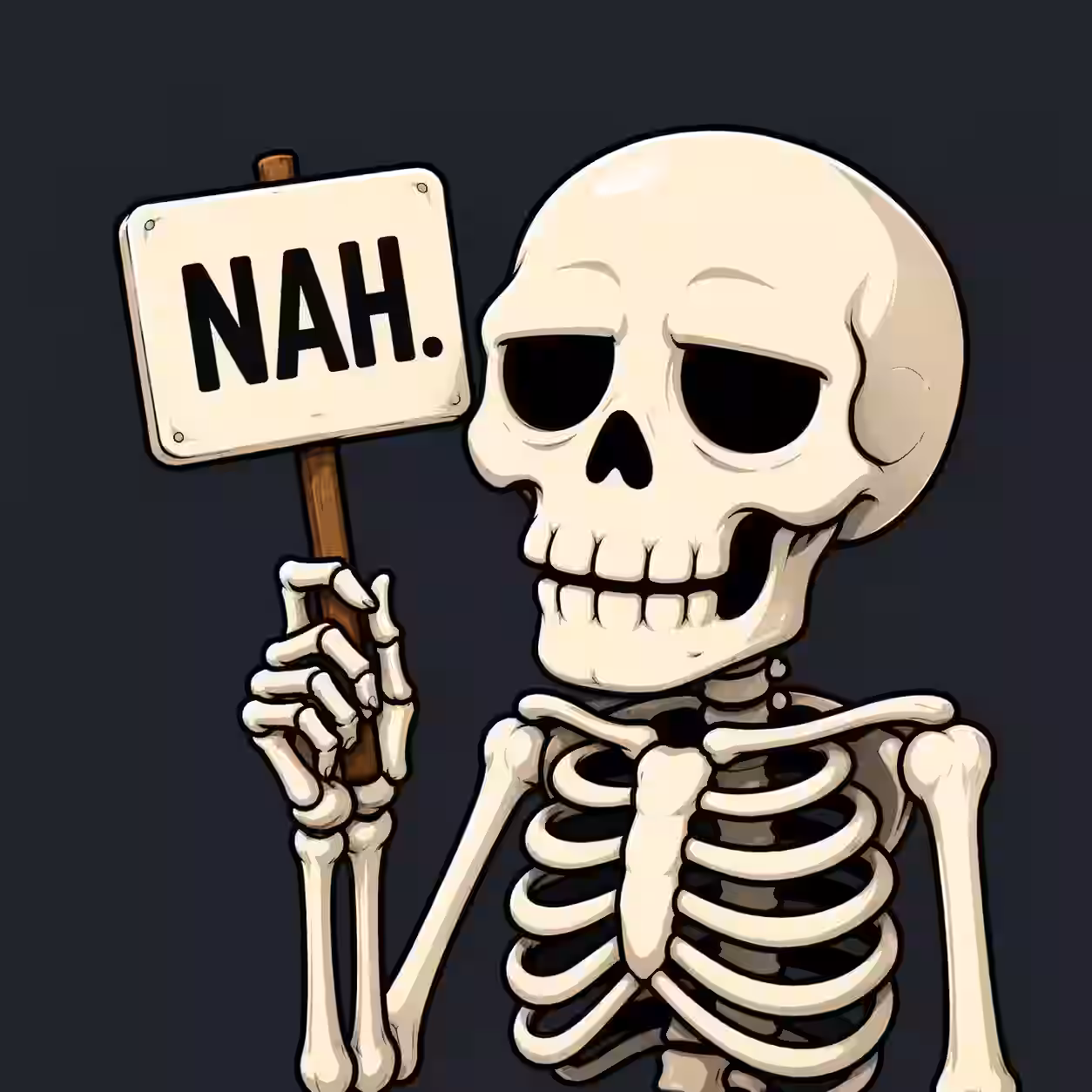 Funny cartoon skeleton holding a sign that says "NAH." with a smug expression on a dark background.
