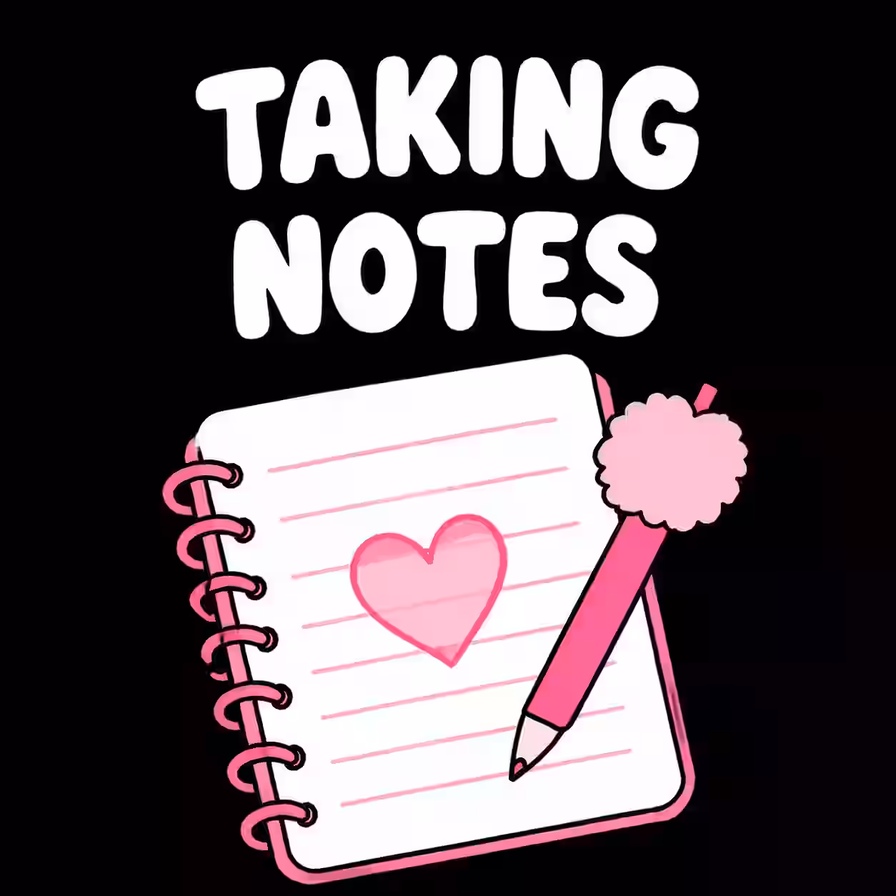 Cute pink notebook with a heart and pencil under the words Taking Notes on a black background.